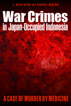 Hardcover War Crimes in Japan-Occupied Indonesia: A Case of Murder by Medicine Book