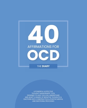 40 Affirmations for OCD - The Diary: Tracking and Analysis of Obsessive Compulsive Disorder Compulsions | New Mental Thought Pattern Creation and ... Control Over Negative Thoughts and Impulses