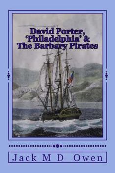 Paperback David Porter, Philadelphia & The Barbary Pirates: Lieutenant Porter on the Shores of Tripoli Book