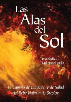 Paperback Las Alas del Sol - Terapéutica Tradicional Judía: El Camino de Curación y de Salud del Rebe Najmán de Breslov [Spanish] Book