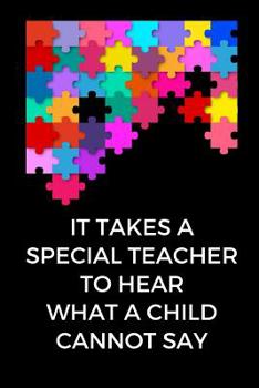 Paperback It Takes a Special Teacher to Hear What a Child Cannot Say: Autism Teacher Appreciation, Autism Teacher Journal, Autism Awareness Gift Notebook, Puzzl Book