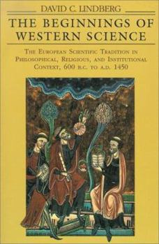 Paperback The Beginnings of Western Science: The European Scientific Tradition in Philosophical, Religious, and Institutional Context, 600 B.C. to A.D. 1450 Book