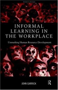 Paperback Informal Learning in the Workplace: Unmasking Human Resource Development Book