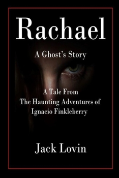 Paperback Rachael A Ghost's Story: A Tale From The Haunting Adventures of Ignacio Finkleberry Book