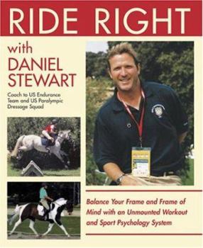 Paperback Ride Right with Daniel Stewart: Balance Your Frame and Frame of Mind with an Unmounted Workout and Sport Psychology System Book