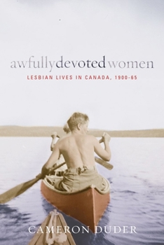 Awfully Devoted Women: Lesbian Lives in Canada, 1900-65 - Book  of the Sexuality Studies