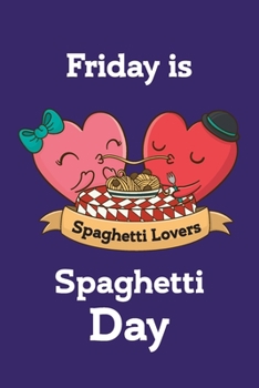 Friday is spaghetti day Purple cover Notebook : mom, sister, daughter  Birthday Gift: Journal Gift, lined Notebook, 120 pages, Soft Cover, Mate Finish 6" x 9" (15.2 x 22.9 cm)
