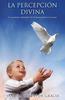 Paperback La percepción Divina: La verdadera identidad de la humanidad es el amor [Spanish] Book