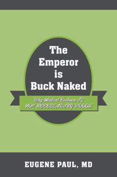 Paperback The Emperor is Buck Naked: Why Medical Evidence IS NOT NECESSARILY PROOF Book