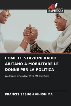 Paperback Come Le Stazioni Radio Aiutano a Mobilitare Le Donne Per La Politica [Italian] Book