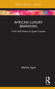 Hardcover African Luxury Branding: From Soft Power to Queer Futures Book