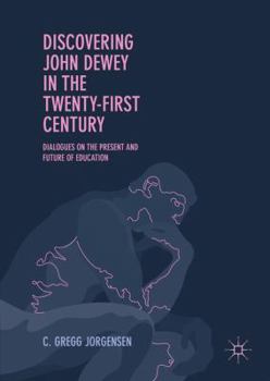 Hardcover Discovering John Dewey in the Twenty-First Century: Dialogues on the Present and Future of Education Book