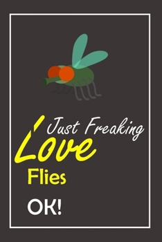 Paperback I Just Freaking Love Flies, OK !: Notebook And Journal Gift - 120 pages Blank Lined Journal Notebook Planner Book