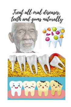 Paperback Treat all oral diseases, teeth and gums naturally: dr.sebi Book