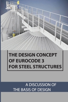 Paperback The Design Concept Of Eurocode 3 For Steel Structures: A Discussion Of The Basis Of Design: An Industrial Building Book