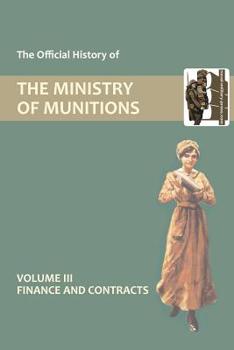 Paperback Official History of the Ministry of Munitions Volume III: Finance and Contracts Book