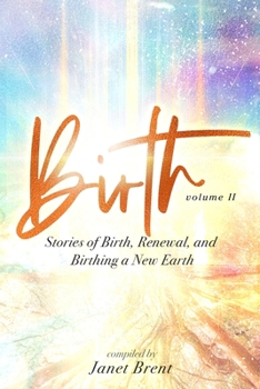 Paperback Birth (Volume II): Stories of Birth, Renewal, and Birthing a New Earth Book