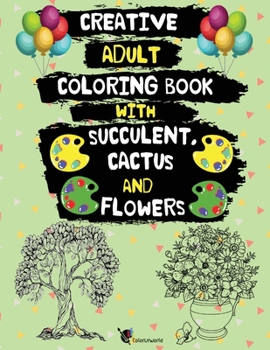 Paperback Creative Adult Coloring Book with Succulent, Cactus and Flowers: Desert Coloring Books with Wildflowers Book