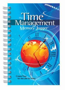 Spiral-bound The Time Management Memory Jogger: Create Time for the Life You Want Book