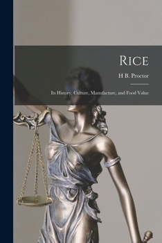 Rice: Its History, Culture, Manufacture, And Food Value