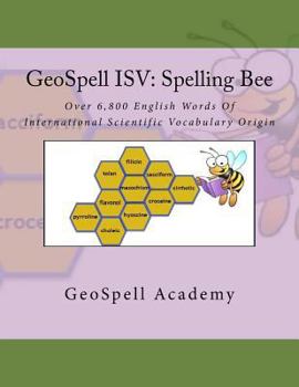 Paperback GeoSpell ISV: Spelling Bee: Over 6,800 English Words Of International Scientific Vocabulary Origin Book