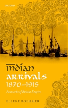 Hardcover Indian Arrivals, 1870-1915: Networks of British Empire Book
