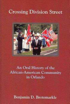 Paperback Crossing Division Street: An Oral History of the African-American Community in Orlando Book