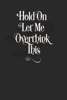 Paperback Hold On Let Me Overthink This: Journal / Notebook / Diary 120 Page Blank Lined Softcover book Funny Journal Gift Book