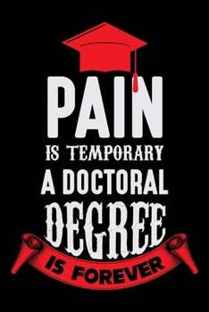 Pain is Temporary A Doctoral Degree is Forever: Doctor College Ruled Notebook | Doctor's Lined Journal | 100 Pages | 6 X 9 inches | Awesome composition  College ruled Lined Journal for doctors