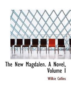 The New Magdalen. a Novel, Volume I