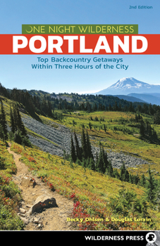 Paperback One Night Wilderness: Portland: Top Backcountry Getaways Within Three Hours of the City Book