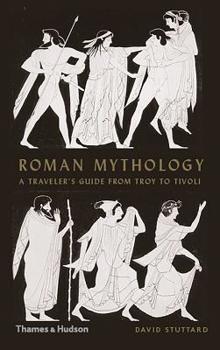 Hardcover Roman Mythology: A Traveler's Guide from Troy to Tivoli Book