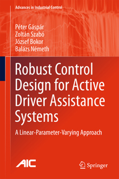 Hardcover Robust Control Design for Active Driver Assistance Systems: A Linear-Parameter-Varying Approach Book