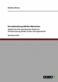 Paperback Fernsehnutzung blinder Menschen: Ergebnisse einer quantitativen Studie zur Fernsehnutzung blinder Kinder und Jugendlicher [German] Book