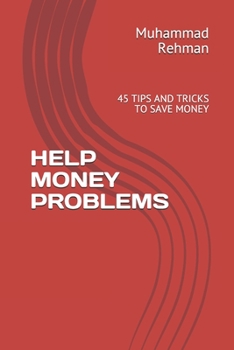 Paperback Help Money Problems: 45 Tips and Tricks to Save Money Book
