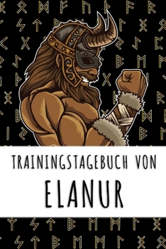 Trainingstagebuch von Elanur: Personalisierter Tagesplaner für dein Fitness- und Krafttraining im Fitnessstudio oder Zuhause (German Edition)