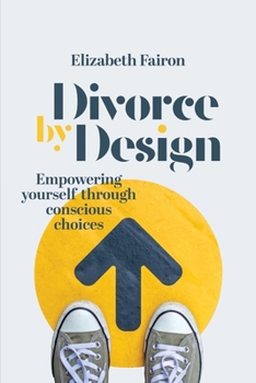 Paperback Divorce by Design: Empowering yourself through conscious choices Book