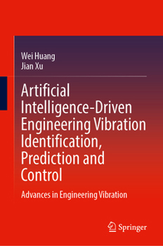 Hardcover Artificial Intelligence-Driven Engineering Vibration Identification, Prediction and Control: Advances in Engineering Vibration Book