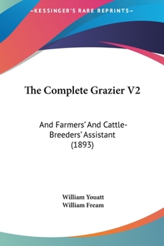 Hardcover The Complete Grazier V2: And Farmers' And Cattle-Breeders' Assistant (1893) Book