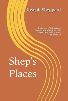 Paperback Shep's Places: A compendium of tales about Lawrence Academy and her people over the last half-century or so Book
