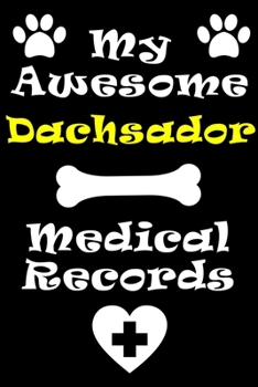 My Dachsador Medical Records Notebook / Journal 6x9 with 120 Pages Keepsake Dog log: for Dachsador lover Vaccinations, Vet Visits, Pertinent Info and ... keepsake Medical Logbook journal notebook