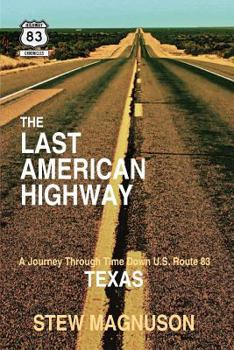 The Last American Highway: A Journey Through Time Down U.S. Route 83 in Texas - Book  of the Last American Highway: A Journey Through Time Down U.S. Route 83