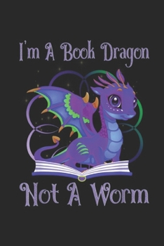 Paperback I'm A Book Dragon Not A Worm: I'm A Book Dragon Not A Worm Journal/Notebook Blank Lined Ruled 6x9 100 Pages Book