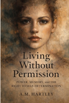 Living Without Permission: Power, Memory, and the Right to Self-Determination