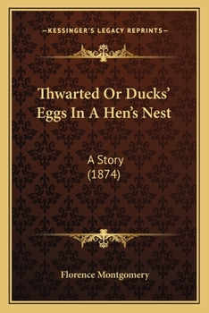 Paperback Thwarted Or Ducks' Eggs In A Hen's Nest: A Story (1874) Book