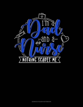 Paperback I Am Dad And A Nurse Nothing Scares Me: Genkouyoushi Notebook Book