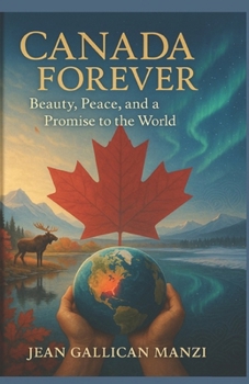 CANADA FOREVER: Beauty, peace, and a promise to the world