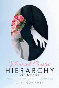 Paperback Married Couples Hierarchy of Needs: A Practical and Common Sense Guide for Married Couples Book