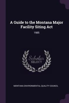 Paperback A Guide to the Montana Major Facility Siting Act: 1985 Book