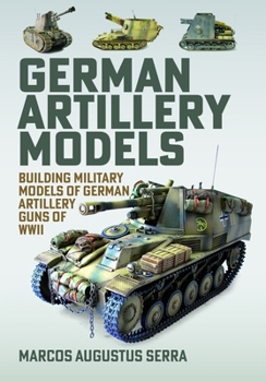 German Artillery Models : Building Military Models of German Artillery Guns of WWII
